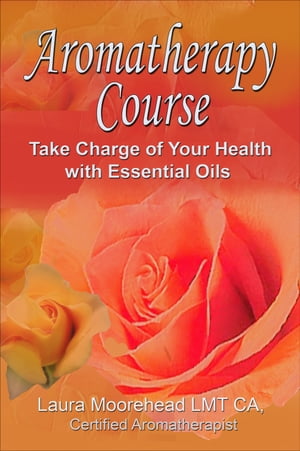 Aromatherapy 6 Week Course: Take Charge of your Health with Essential Oils!