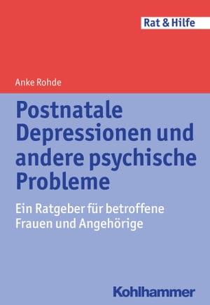 Postnatale Depressionen und andere psychische Probleme Ein Ratgeber f?r betroffene Frauen und Angeh?rige