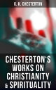 Chesterton's Works on Christianity & Spirituality Autobiography, Heretics, Orthodoxy & The Everlasting Man