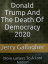 Donald Trump And The Death Of Democracy 2020