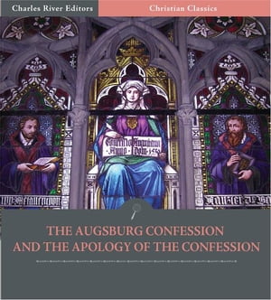 The Augsburg Confession and the Apology of the Confession (Illustrated Edition)