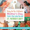 Why Do We Celebrate Mother's Day, Father's Day, Labor Day and St. Patrick's Day?...