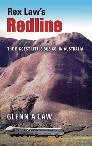 Rex Law's Redline The Biggest Little Bus Co. In Australia【電子書籍】[ Glenn A Law ]