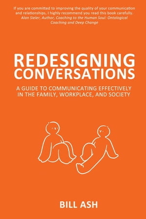 Redesigning Conversations: A Guide to Communicating Effectively in the Family, Workplace, and Society