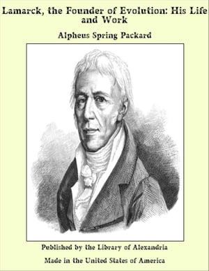 Lamarck, the Founder of Evolution: His Life and Work