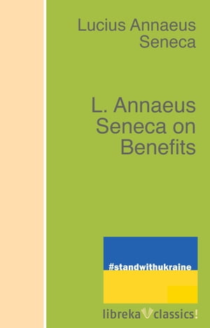 L. Annaeus Seneca on BenefitsŻҽҡ[ Lucius Annaeus Seneca ]