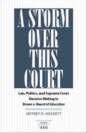 A Storm over This Court Law, Politics, and Supreme Court Decision Making in Brown v. Board of Education【電子書籍】 Jeffrey D. Hockett