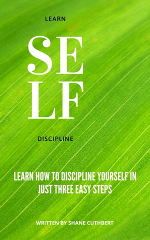 LEARN SELF DISCIPLINE IN THREE STEPS【電子書