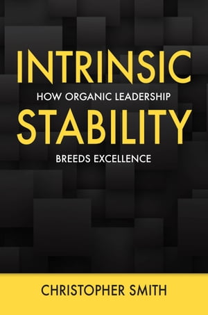 Intrinsic Stability How Organic Leadership Breeds Excellence