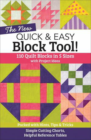 The New Quick Easy Block Tool 110 Quilt Blocks in 5 Sizes with Project IdeasーPacked with Hints, Tips Tricks【電子書籍】 C T Publishing