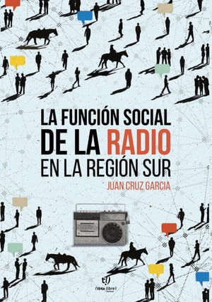 La funci?n social de la radio en la regi?n sur Un estudio sobre el rol de radio Nacional Jacobacci como medio de comunicaci?n para las zonas rurales de la provincia de R?o Negro.