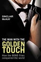 The Man with the Golden Touch How The Bond Films Conquered the World【電子書籍】[ Sinc...