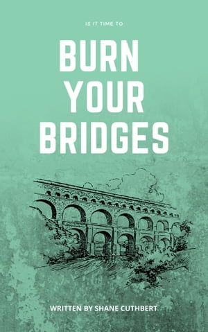 IS IT TIME TO BURN YOUR BRIDGES【電子書籍