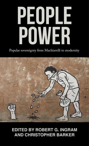 People power Popular sovereignty from Machiavelli to modernityŻҽҡ