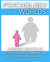 Issue 20 CBT For Eating Disorders And Body Dysmorphic Disorder A Clinical Psychology Introduction To Cognitive Behaviour Therapy For Eating Disorders And Body Dysmorphia【電子書籍】 Connor Whiteley