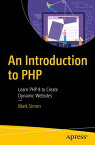 An Introduction to PHP Learn PHP 8 to Create Dynamic Websites【電子書籍】[ Mark Simon ]