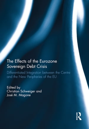 The Effects of the Eurozone Sovereign Debt Crisis Differentiated Integration between the Centre and the New Peripheries of the EU