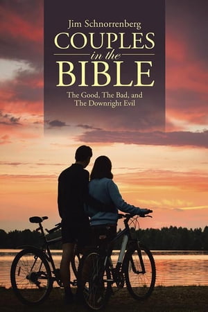 Couples in the Bible The Good, the Bad, and the Downright Evil