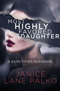 Most Highly Favored Daughter【電子書籍】[ Janice Lane Palko ]