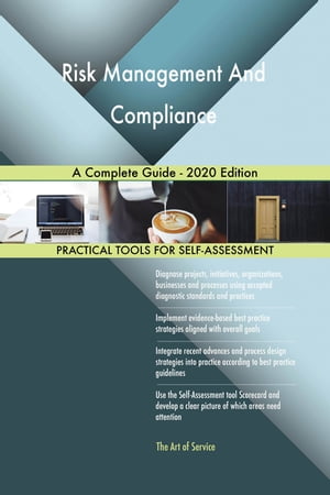 Risk Management And Compliance A Complete Guide - 2020 Edition【電子書籍】[ Gerardus Blokdyk ]