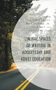 Liminal Spaces of Writing in Adolescent and Adult Education【電子書籍】[ Whitney Beach...