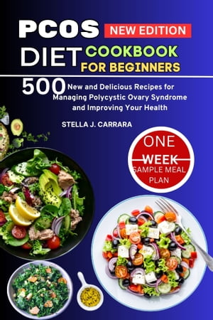 PCOS DIET COOKBOOK NEW EDITION FOR BEGINNERS 500 New and Delicious Recipes for Managing Polycystic Ovary Syndrome and Improving Your HealthŻҽҡ[ Stella J. Carrara ]