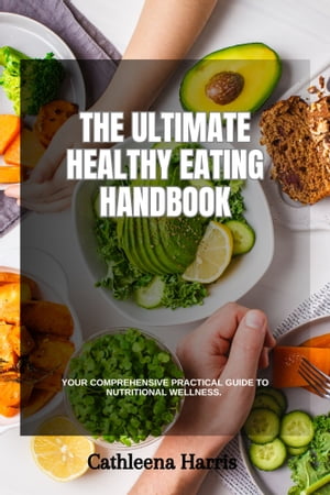 The Ultimate Healthy Eating Handbook