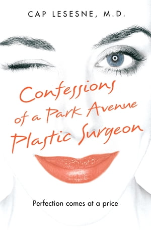 Confessions of a Park Avenue Plastic Surgeon