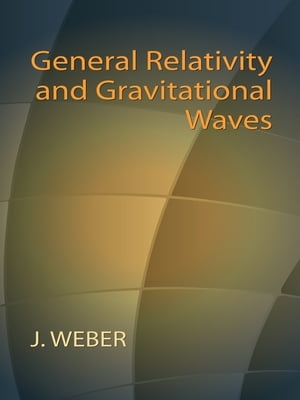 General Relativity and Gravitational Waves【電子書籍】[ J. Weber ]