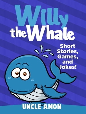 Willy the Whale: Short Stories, Games, and Jokes!