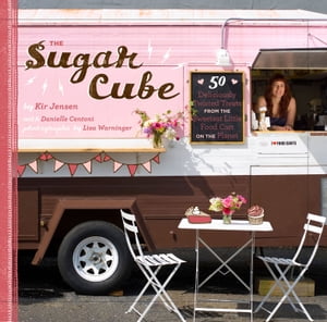 The Sugar Cube 50 Deliciously Twisted Treats from the Sweetest Little Food Cart on the Planet【..