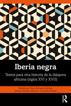 Iberia negra Textos para otra historia de la di?spora africana (siglos XVI y XVII)