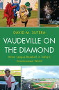 Vaudeville on the Diamond Minor League Baseball in Today’s Entertainment World【電...