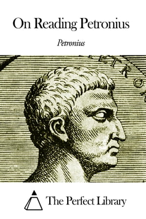 On Reading Petronius