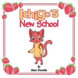 Ichigo's New School【電子書籍】[ Alani Gamble ]