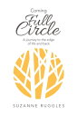 Coming Full Circle A Journey to the Edge of Life and Back【電子書籍】 Suzanne Ruggles
