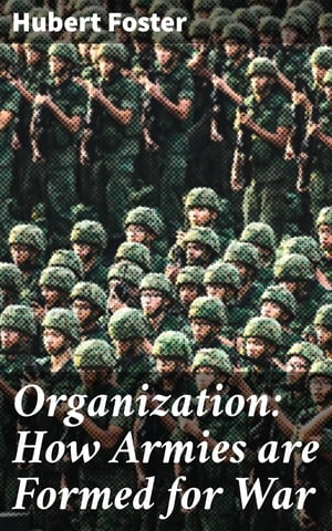 Organization: How Armies are Formed for War【