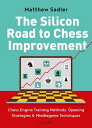 The Silicon Road to Chess Improvement Chess Engine Training Methods, Opening Strategies Middlegame Techniques【電子書籍】 Matthew Sadler