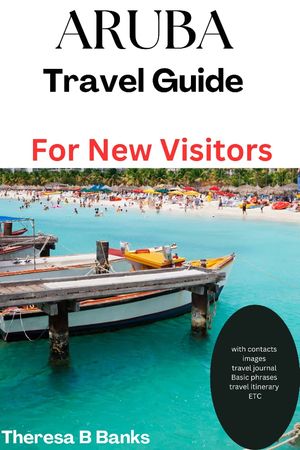 Aruba travel guide for new visitors Complete and updated vacation guide book for tourists and new visitors to Aruba【電子書籍】[ Theresa B Banks ]