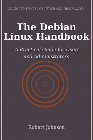 ŷKoboŻҽҥȥ㤨The Debian Linux Handbook A Practical Guide for Users and AdministratorsŻҽҡ[ Robert Johnson ]פβǤʤ1,437ߤˤʤޤ