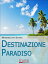 Destinazione Paradiso. Come Vivere una Vacanza Perfetta e Ritrovare il Benessere. (Ebook Italiano - Anteprima Gratis)