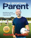 The Sporting Parent Everything you need to ensure your child succeeds in sport and in life