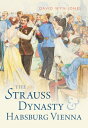 The Strauss Dynasty and Habsburg Vienna【電子書籍】 David Wyn Jones