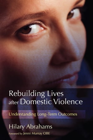 Rebuilding Lives after Domestic Violence Understanding Long-Term OutcomesŻҽҡ[ Hilary Abrahams ]