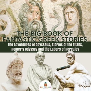 ŷKoboŻҽҥȥ㤨The Big Book of Fantastic Greek Stories : The Adventures of Odysseus, Stories of the Titans, Homer's Odyssey and the Labors of Hercules | Greek Mythology Books for Kids Junior Scholars Edition | Children's Greek & Roman BooksŻҽҡۡפβǤʤ640ߤˤʤޤ