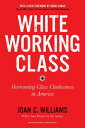 White Working Class, With a New Foreword by Mark Cuban and a New Preface by the Author Overcoming Class Cluelessness in America