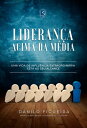 Lideran?a acima da m?dia Uma vida de influ?ncia extraordi?ria est? ao seu alcance【電子書籍】[ Danilo Figueira ]