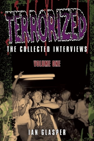 Terrorized, The Collected Interviews, Volume One【電子書籍】[ Ian Glasper ]