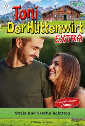Stella und Sascha heiraten Toni der H?ttenwirt Extra 133 ? Heimatroman【電子書籍】[ Friederike von Buchner ]