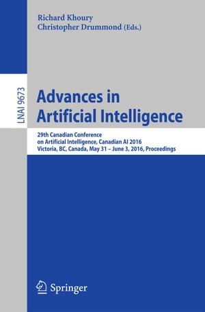 Advances in Artificial Intelligence 29th Canadian Conference on Artificial Intelligence, Canadian AI 2016, Victoria, BC, Canada, May 31 - June 3, 2016. Proceedings【電子書籍】